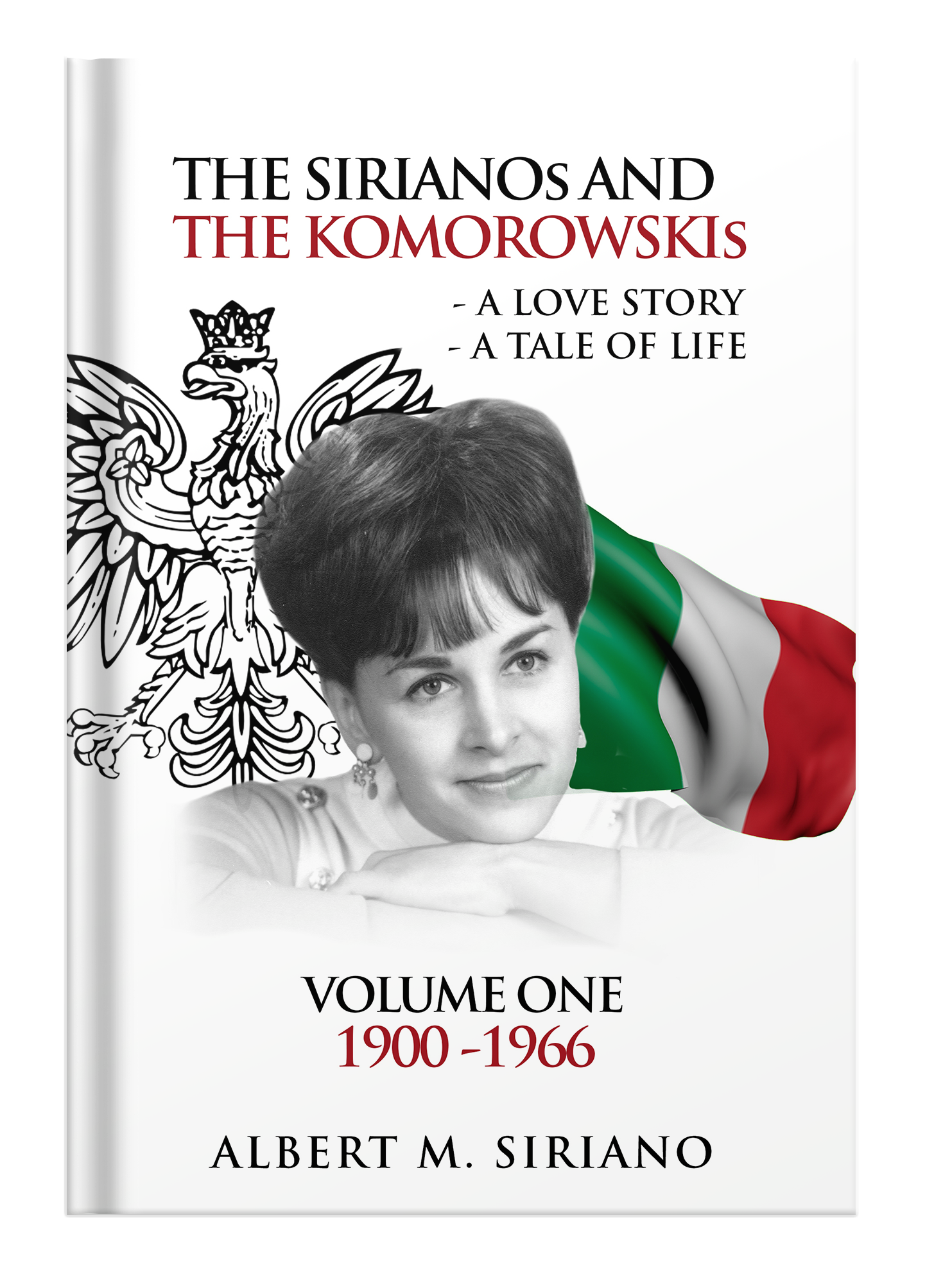 THE SIRIANOS AND THE
                                    KOMOROWSKIS: A LOVE STORY A TALE OF LIFE
                                    VOLUME ONE 1900 -1966